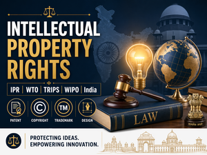 Intellectual Property Rights (IPR): Meaning, Types, Importance, WTO, TRIPS, WIPO and Indian Legal Framework