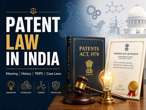 Patent Law in India: Meaning, History, Objectives and Important Case Laws